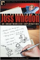 Psychology of Joss Whedon: An Unauthorized Exploration of Buffy, Angel, and Firefly