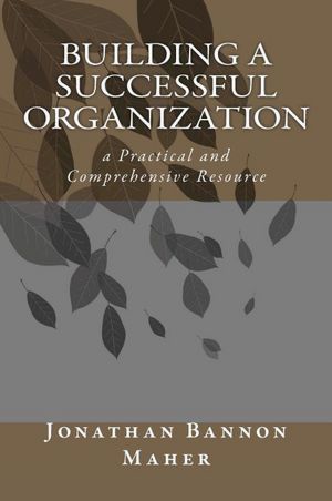 Building a Successful Organization: A Practical and Comprehensive Resource