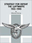 Strategy for Defeat the Luftwaffe 1933 - 1945