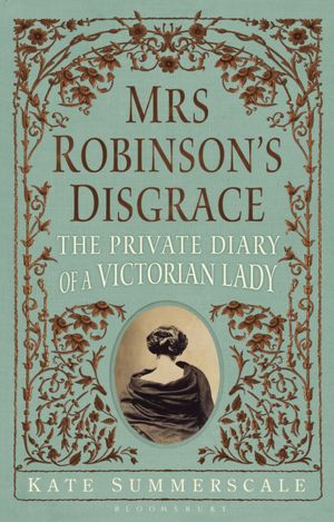 Free downloads of e book Mrs. Robinson's Disgrace: The Private Diary of a Victorian Lady