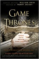 Game of Thrones and Philosophy: Logic Cuts Deeper Than Swords