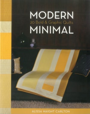 Modern Minimal: 20 Bold & Graphic Quilts