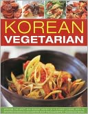 Korean Vegetarian: Explore the spicy and robust tastes of a classic cuisine, with 50 recipes shown in 130 step-by-step photographs