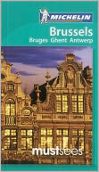 Michelin Must Sees Brussels: Bruges, Ghent, Antwerp