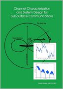 Channel Characterisation and System Design for Sub-Surface Communications