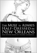 The Muse Is Always Half-Dressed in New Orleans: and Other Essays