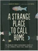 A Strange Place to Call Home: The World's Most Dangerous Habitats & the Animals That Call Them Home