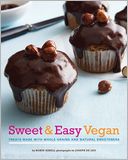 Sweet & Easy Vegan: Treats Made with Whole Grains and Natural Sweeteners