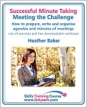 Successful Minute Taking Meeting The Challenge. How To Prepare, Write And Organise Agendas And Minutes Of Meetings. Your Role As The Minute Taker And How You Interact With The Chair And Other Attendees. Improve Your Writing Skills. A Skills Training Cou