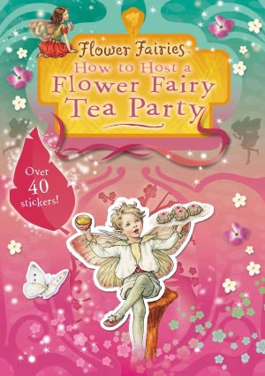 How to Host a Flower Fairy Tea Party: A Flower Fairies Friends Book