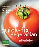 Quick-Fix Vegetarian: Healthy Home-Cooked Meals in 30 Minutes or Less