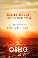 download Belief, Doubt, and Fanaticism : Is It Essential to Have Something to Believe In? book