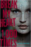 Break My Heart 1,000 Times by Daniel Waters: Book Cover