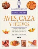 Aves,Caza Y Huevos: Tecnicas Y Recetas de la Escuela de Cocina Mas Famosa Del Mundo