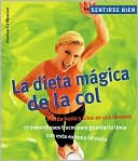 La dieta magica de la col: Pierda hasta 5 kilos en una semana, 77 maravillosos trucos para guardar la linea con esta exitosa formula