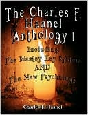 Charles F Haanel Anthology I Including: The Mastey Key System and the New Psychology