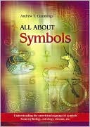 All About Symbols: Understanding the Unwritten Language of Symbols from Mythology, Astrology, Dreams, etc.