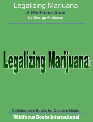 Legalizing Marijuana: A WikiFocus Book