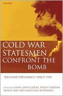 Cold War Statesmen Confront the Bomb: Nuclear Diplomacy since 1945