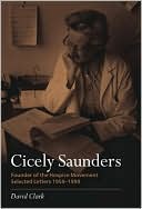 Cicely Saunders - Founder of the Hospice Movement: Selected Letters 1959-1999
