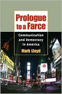 Prologue to a Farce: Democracy and Communication in America