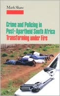 Crime and Policing in Post-Apartheid South Africa: Transforming under Fire