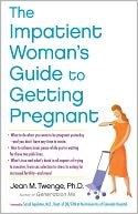 The Impatient Woman's Guide to Getting Pregnant