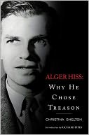 Alger Hiss: Why He Chose Treason