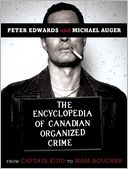The Encyclopedia of Canadian Organized Crime: From Captain Kidd to Mom Boucher