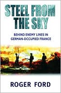 Steel from the Sky: The Jedburgh Raiders, France 1944