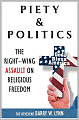 Piety and Politics: The Right-Wing Assault on Religious Freedom