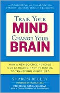 Train Your Mind, Change Your Brain: How a New Science Reveals Our Extraordinary Potential to Transform Ourselves