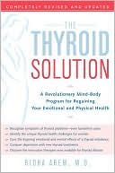 The Thyroid Solution: A Mind-Body Program for Beating Depression and Regaining Your Emotional and Physical Health