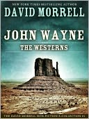 John Wayne: The Westerns, an essay in The David Morrell Non-Fiction E-Collection #1
