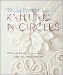 Knitting in Circles: 100 Circular Patterns for Sweaters, Bags, Hats, Afghans, and More
