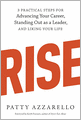 Rise: 3 Practical Steps for Advancing Your Career, Standing Out as a Leader, and Liking Your Life