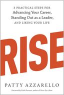Rise: 3 Practical Steps for Advancing Your Career, Standing Out as a Leader, and Liking Your Life