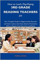 How to Land a Top-Paying 3rd grade reading teachers Job: Your Complete Guide to Opportunities, Resumes and Cover Letters, Interviews, Salaries, Promotions, What to Expect From Recruiters and More