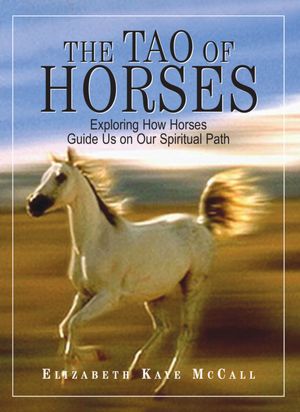The Tao Of Horses: Exploring How Horses Guide Us on Our Spiritual Path