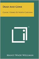Dead And Gone: Classic Crimes Of North Carolina