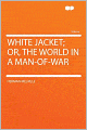 White Jacket; Or, the World in a Man-of-war