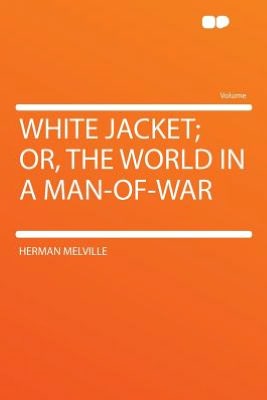 White Jacket; Or, the World in a Man-of-war