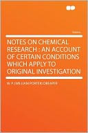 Notes on Chemical Research: an Account of Certain Conditions Which Apply to Original Investigation
