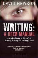 Writing: A User's Manual: A practical guide to planning, starting and finishing a novel