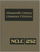 Nineteenth-Century Literature Criticism: Excerpts from Criticism of the Works of Nineteenth-Century Novelists, Poets, Playwrights, Short-Story Writers, & Other Creative Writers