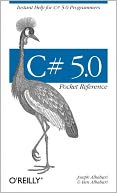 C# 5.0 Pocket Reference: Instant Help for C# 5.0 Programmers