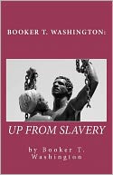 Booker T. Washington: up from Slavery