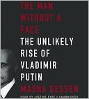 The Man without a Face: The Unlikely Rise of Vladimir Putin
