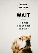 Wait: The Art and Science of Delay