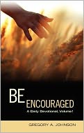 Be Encouraged: A Daily Devotional, Volume 1